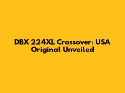 DBX 224XL Crossover: USA Original Unveiled