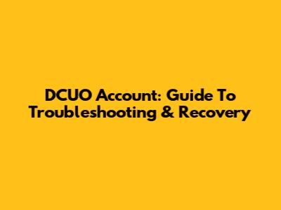 DCUO Account: Guide To Troubleshooting & Recovery