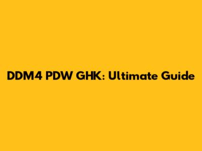 DDM4 PDW GHK: Ultimate Guide
