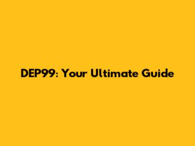 DEP99: Your Ultimate Guide
