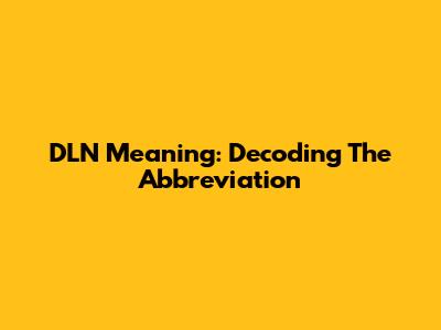 DLN Meaning: Decoding The Abbreviation