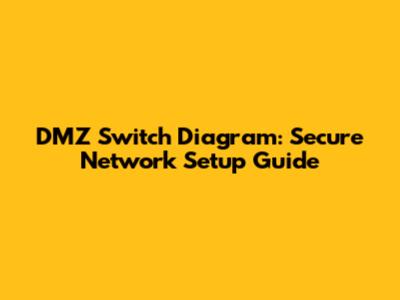 DMZ Switch Diagram: Secure Network Setup Guide
