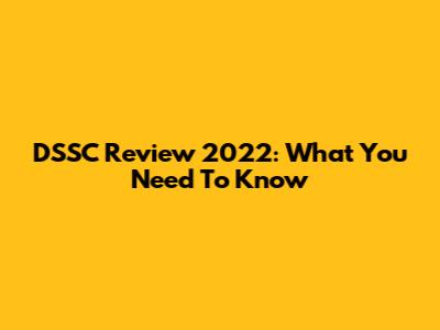 DSSC Review 2022: What You Need To Know