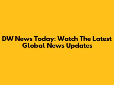 DW News Today: Watch The Latest Global News Updates