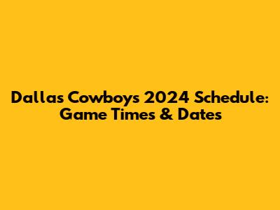 Dallas Cowboys 2024 Schedule: Game Times & Dates
