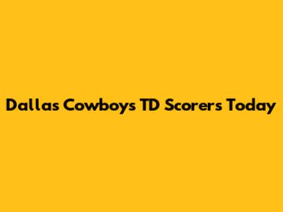 Dallas Cowboys TD Scorers Today