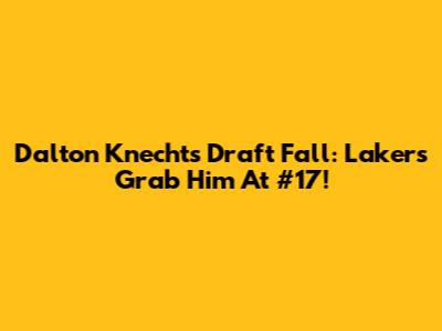 Dalton Knecht's Draft Fall: Lakers Grab Him At #17!