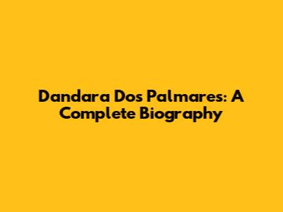 Dandara Dos Palmares: A Complete Biography