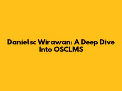 Danielsc Wirawan: A Deep Dive Into OSCLMS
