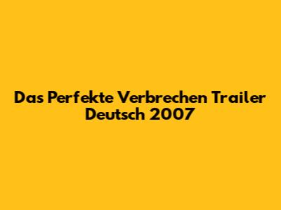 Das Perfekte Verbrechen Trailer Deutsch 2007