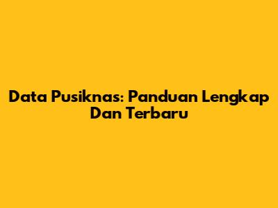 Data Pusiknas: Panduan Lengkap Dan Terbaru