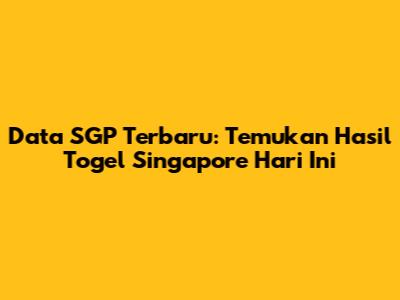 Data SGP Terbaru: Temukan Hasil Togel Singapore Hari Ini