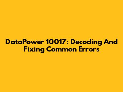 DataPower 10017: Decoding And Fixing Common Errors