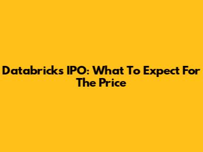 Databricks IPO: What To Expect For The Price