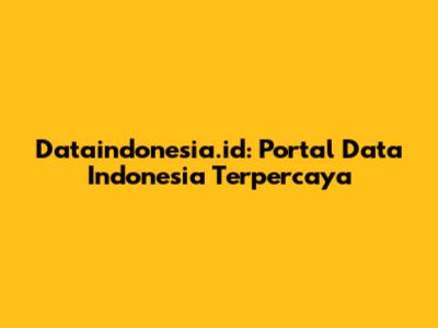 Dataindonesia.id: Portal Data Indonesia Terpercaya
