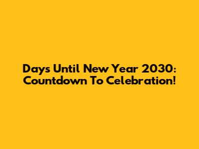 Days Until New Year 2030: Countdown To Celebration!