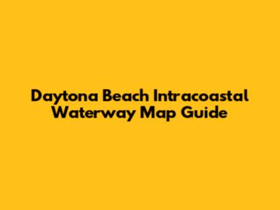 Daytona Beach Intracoastal Waterway Map Guide