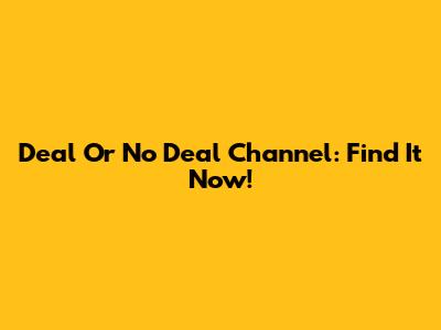 Deal Or No Deal Channel: Find It Now!