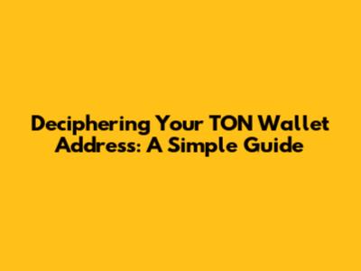 Deciphering Your TON Wallet Address: A Simple Guide