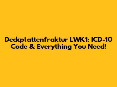 Deckplattenfraktur LWK1: ICD-10 Code & Everything You Need!