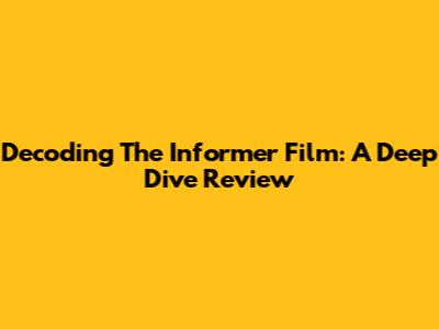 Decoding *The Informer* Film: A Deep Dive Review