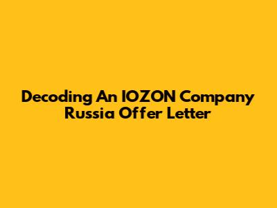 Decoding An IOZON Company Russia Offer Letter