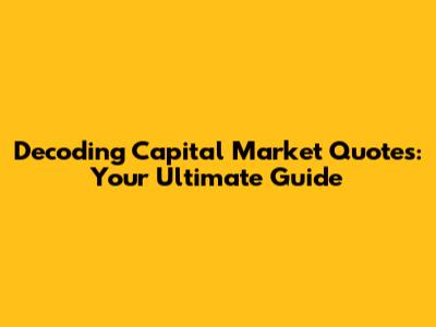Decoding Capital Market Quotes: Your Ultimate Guide