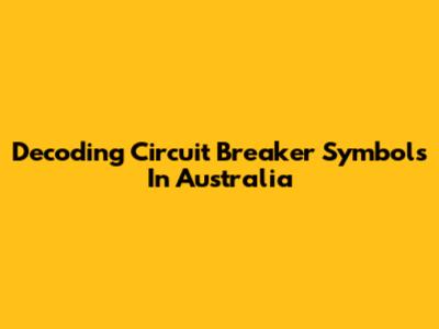 Decoding Circuit Breaker Symbols In Australia