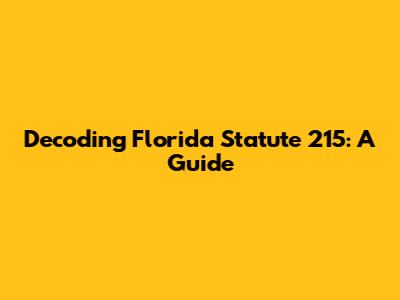 Decoding Florida Statute 215: A Guide