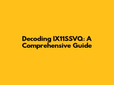 Decoding IX11SSVQ: A Comprehensive Guide