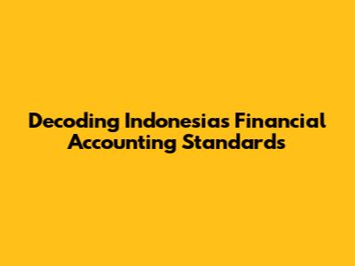Decoding Indonesia's Financial Accounting Standards