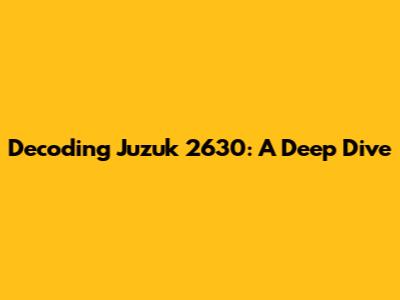 Decoding Juzuk 2630: A Deep Dive