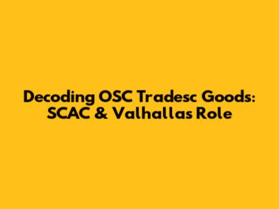Decoding OSC Tradesc Goods: SCAC & Valhalla's Role