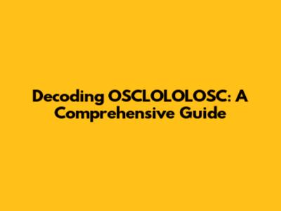 Decoding OSCLOLOLOSC: A Comprehensive Guide