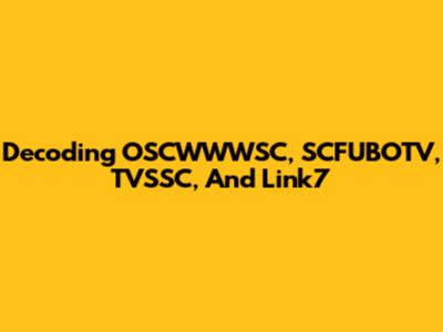 Decoding OSCWWWSC, SCFUBOTV, TVSSC, And Link7