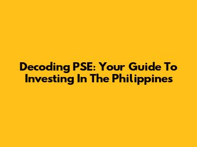 Decoding PSE: Your Guide To Investing In The Philippines