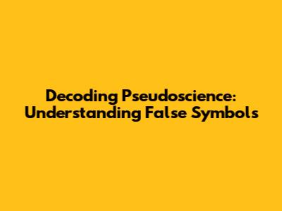 Decoding Pseudoscience: Understanding False Symbols