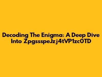 Decoding The Enigma: A Deep Dive Into ZpgssspeJzj4tVP1zc0TD