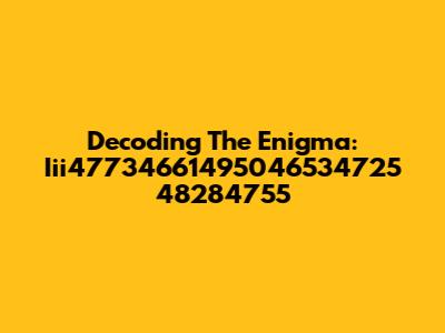 Decoding The Enigma: Iii47734661495046534725 48284755