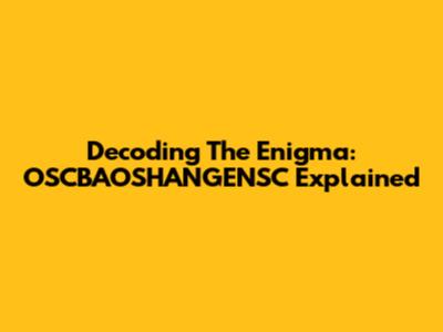 Decoding The Enigma: OSCBAOSHANGENSC Explained