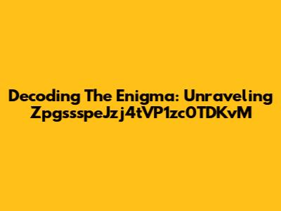 Decoding The Enigma: Unraveling ZpgssspeJzj4tVP1zc0TDKvM