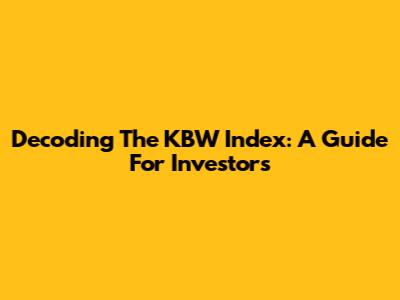 Decoding The KBW Index: A Guide For Investors