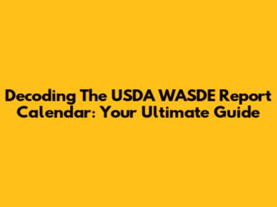 Decoding The USDA WASDE Report Calendar: Your Ultimate Guide