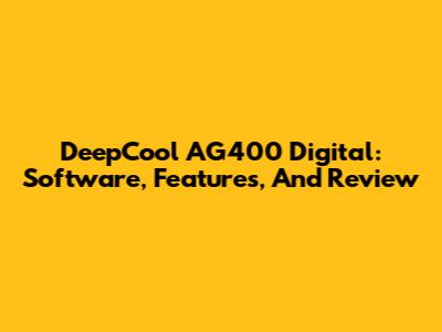 DeepCool AG400 Digital: Software, Features, And Review