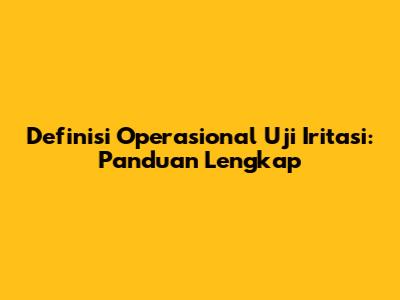 Definisi Operasional Uji Iritasi: Panduan Lengkap