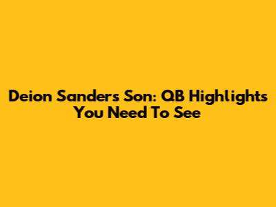 Deion Sanders' Son: QB Highlights You Need To See