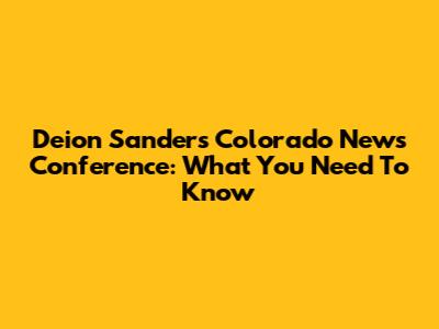 Deion Sanders Colorado News Conference: What You Need To Know