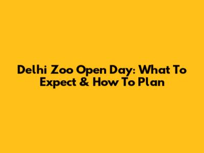 Delhi Zoo Open Day: What To Expect & How To Plan