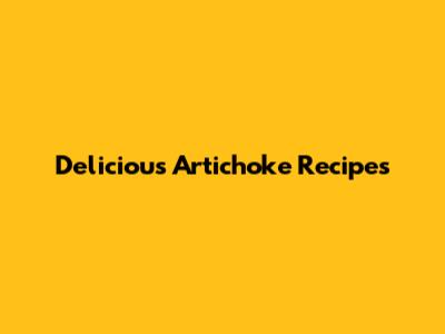 Delicious Artichoke Recipes