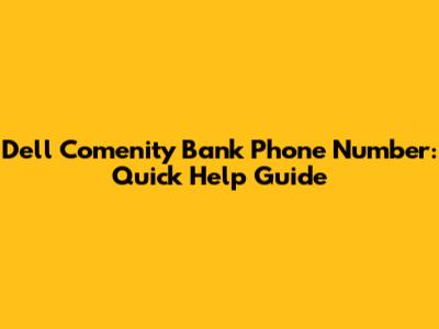 Dell Comenity Bank Phone Number: Quick Help Guide